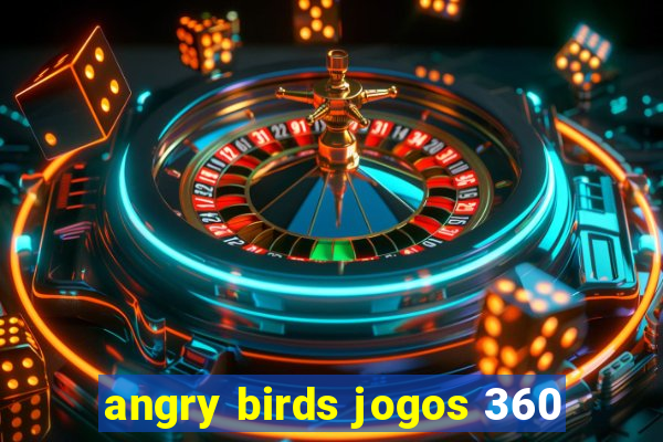 angry birds jogos 360